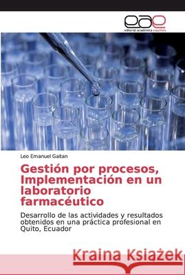 Gestión por procesos, Implementación en un laboratorio farmacéutico Gaitan, Leo Emanuel 9786139063680 Editorial Académica Española