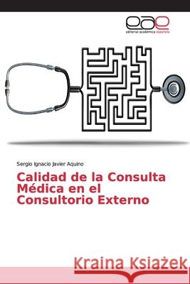 Calidad de la Consulta Médica en el Consultorio Externo Aquino, Sergio Ignacio Javier 9786139063925