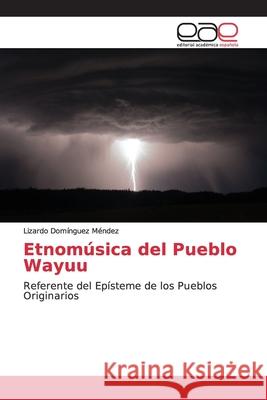 Etnomúsica del Pueblo Wayuu Domínguez Méndez, Lizardo 9786139064557 Editorial Académica Española