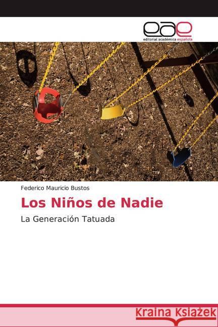 Los Niños de Nadie : La Generación Tatuada Bustos, Federico Mauricio 9786139066728