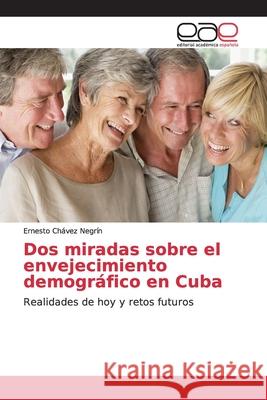 Dos miradas sobre el envejecimiento demográfico en Cuba Chávez Negrín, Ernesto 9786139070992 Editorial Académica Española
