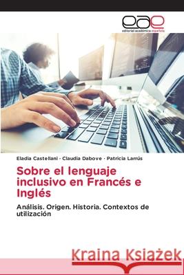Sobre el lenguaje inclusivo en Franc?s e Ingl?s Eladia Castellani Claudia Dabove Patricia Larr?s 9786139073023 Editorial Academica Espanola