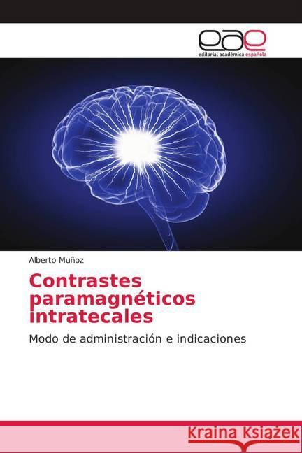 Contrastes paramagnéticos intratecales : Modo de administración e indicaciones Muñoz, Alberto 9786139074938