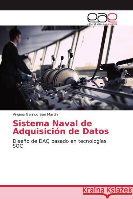 Sistema Naval de Adquisición de Datos : Diseño de DAQ basado en tecnologías SOC Garrido San Martín, Virginia 9786139075980