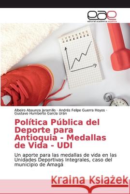 Política Pública del Deporte para Antioquia - Medallas de Vida - UDI Abaunza Jaramillo, Albeiro 9786139079919 Editorial Académica Española