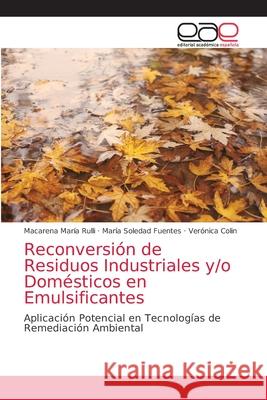 Reconversión de Residuos Industriales y/o Domésticos en Emulsificantes Rulli, Macarena María 9786139082810 Editorial Académica Española