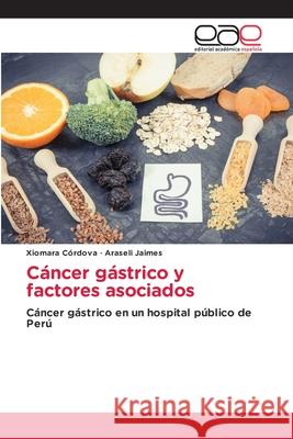 C?ncer g?strico y factores asociados Xiomara C?rdova Araseli Jaimes 9786139083046 Editorial Academica Espanola