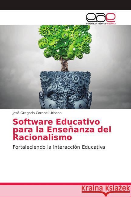 Software Educativo para la Enseñanza del Racionalismo : Fortaleciendo la Interacción Educativa Coronel Urbano, José Gregorio 9786139083060