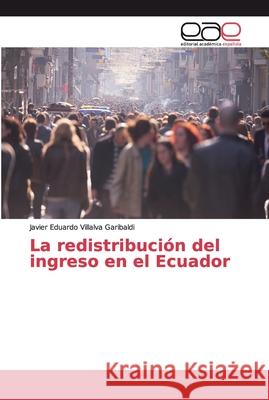 La redistribución del ingreso en el Ecuador Villalva Garibaldi, Javier Eduardo 9786139087525 Editorial Académica Española