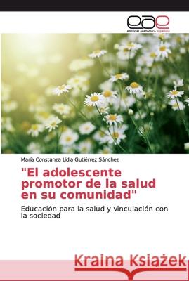 El adolescente promotor de la salud en su comunidad Gutiérrez Sánchez, María Constanza Li 9786139088096