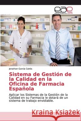 Sistema de Gestión de la Calidad en la Oficina de Farmacia Española García Cairós, Jonathan 9786139090136 Editorial Académica Española