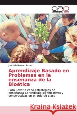 Aprendizaje Basado en Problemas en la enseñanza de la Bioética Narvaez Lozano, Jose Luis 9786139094646 Editorial Académica Española