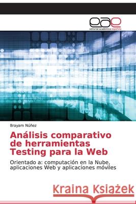 Análisis comparativo de herramientas Testing para la Web Núñez, Brayam 9786139095506 Editorial Académica Española