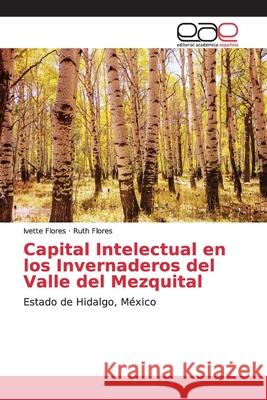 Capital Intelectual en los Invernaderos del Valle del Mezquital Flores, Ivette 9786139098491 Editorial Académica Española