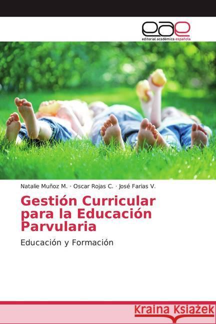 Gestión Curricular para la Educación Parvularia : Educación y Formación Muñoz M., Natalie; Rojas C., Oscar; Farias V., José 9786139102075 Editorial Académica Española