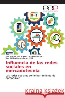 Influencia de las redes sociales en mercadotecnia Juca Aulestia, José Marcelo 9786139106882 Editorial Académica Española