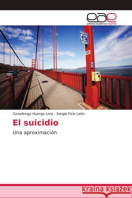 El suicidio : Una aproximación Huergo Lora, Covadonga; Ocio León, Sergio 9786139107070 Editorial Académica Española