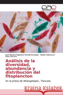 Análisis de la diversidad, abundancia y distribución del fitoplancton Montiel-González, José Mariano Rigober 9786139107599 Editorial Académica Española