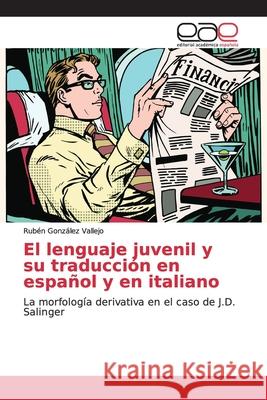 El lenguaje juvenil y su traducción en español y en italiano González Vallejo, Rubén 9786139110056 Editorial Académica Española