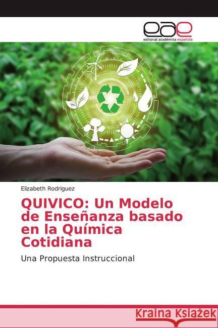 QUIVICO: Un Modelo de Enseñanza basado en la Química Cotidiana : Una Propuesta Instruccional Rodriguez, Elizabeth 9786139112340