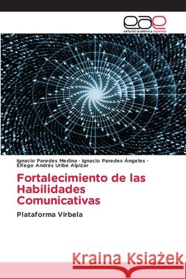 Fortalecimiento de las Habilidades Comunicativas Ignacio Parede Ignacio Parede ?lfego Andr?s Urib 9786139117727