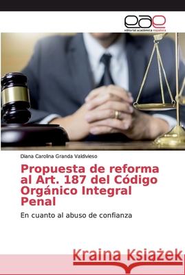 Propuesta de reforma al Art. 187 del Código Orgánico Integral Penal Granda Valdivieso, Diana Carolina 9786139121038