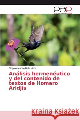 Análisis hermenéutico y del contenido de textos de Homero Aridjis Bello Nieto, Diego Armando 9786139182596 Editorial Académica Española