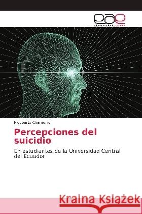 Percepciones del suicidio : En estudiantes de la Universidad Central del Ecuador Chamorro, Rigoberto 9786139186754