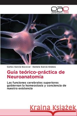 Gu?a te?rico-pr?ctica de Neuroanatom?a Carlos Garc?a-Escovar Daniela Garc?a-Endara 9786139262250 Editorial Academica Espanola