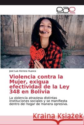 Violencia contra la Mujer, exigua efectividad de la Ley 348 en Bolivia Herrera Huanca, José Luis 9786139286829 Editorial Académica Española