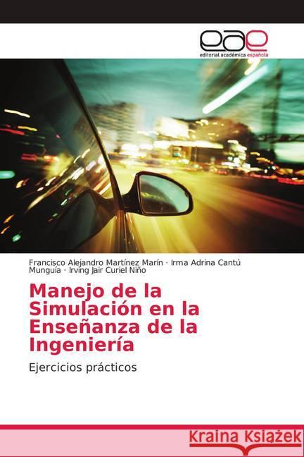 Manejo de la Simulación en la Enseñanza de la Ingeniería : Ejercicios prácticos Martínez Marín, Francisco Alejandro; Cantú Munguía, Irma Adrina; Curiel Niño, Irving Jair 9786139288533