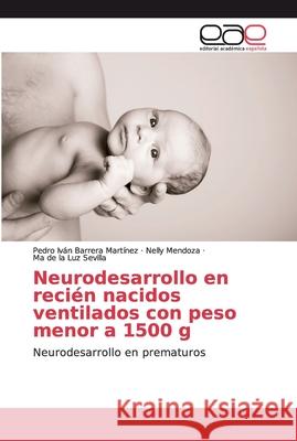 Neurodesarrollo en recién nacidos ventilados con peso menor a 1500 g Barrera Martínez, Pedro Iván 9786139360208 Editorial Académica Española