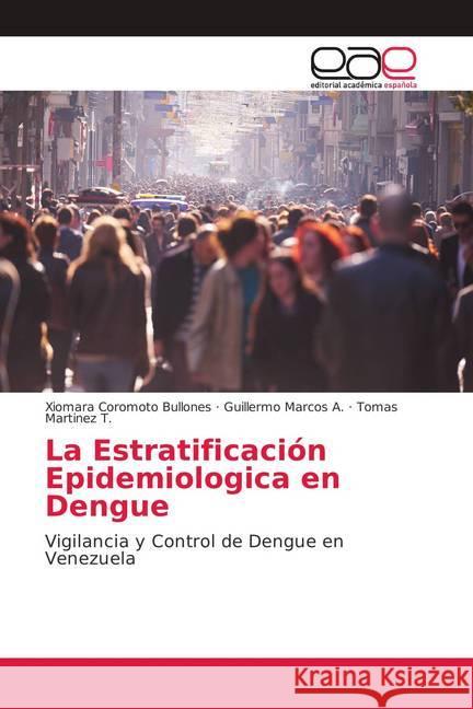 La Estratificación Epidemiologica en Dengue : Vigilancia y Control de Dengue en Venezuela Bullones, Xiomara Coromoto; Marcos A., Guillermo; Martinez T., Tomas 9786139400089