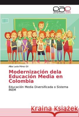 Modernización dela Educación Media en Colombia Pérez Gil, Alba Lucia 9786139400300 Editorial Académica Española