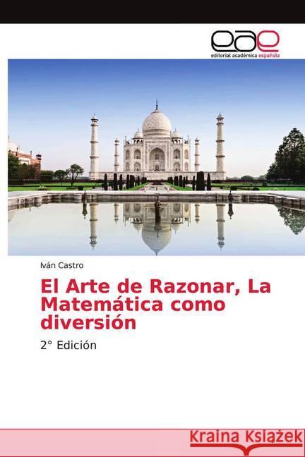 El Arte de Razonar, La Matemática como diversión : 2° Edición Castro, Iván 9786139400324 Editorial Académica Española