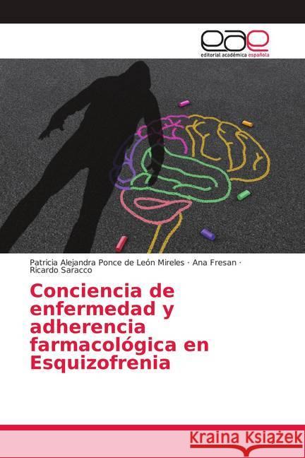 Conciencia de enfermedad y adherencia farmacológica en Esquizofrenia Ponce de León Mireles, Patricia Alejandra; Fresán, Ana; Saracco, Ricardo 9786139400560