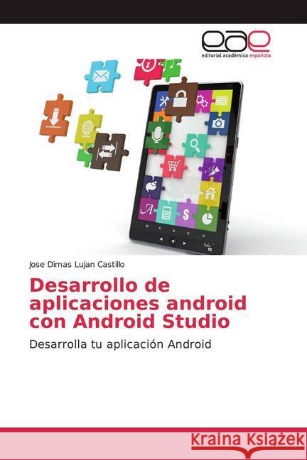 Desarrollo de aplicaciones android con Android Studio : Desarrolla tu aplicación Android Lujan Castillo, Jose Dimas 9786139400621