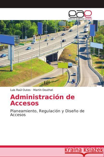 Administración de Accesos : Planeamiento, Regulación y Diseño de Accesos Outes, Luis Raúl; Douthat, Martín 9786139400638