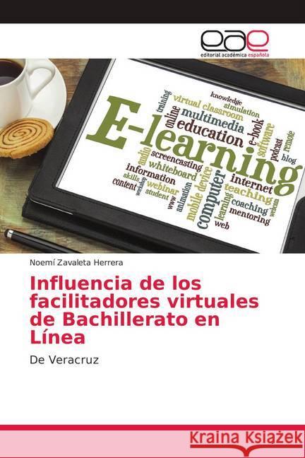 Influencia de los facilitadores virtuales de Bachillerato en Línea : De Veracruz Zavaleta Herrera, Noemí 9786139400812 Editorial Académica Española