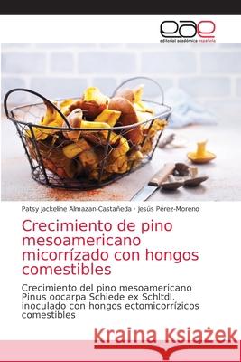 Crecimiento de pino mesoamericano micorrízado con hongos comestibles Almazan-Castañeda, Patsy Jackeline 9786139401345