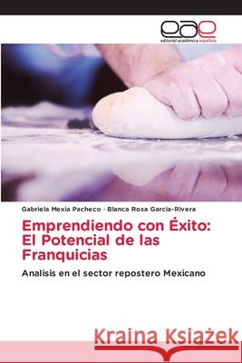 Emprendiendo con ?xito: El Potencial de las Franquicias Gabriela Mexi Blanca Rosa Garcia-Rivera 9786139402236