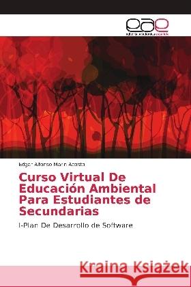 Curso Virtual De Educación Ambiental Para Estudiantes de Secundarias : I-Plan De Desarrollo de Software Marin Acosta, Edgar Alfonso 9786139402267