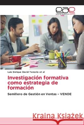 Investigación formativa como estrategia de formación David Tenorio et al, Luis Enrique 9786139402281