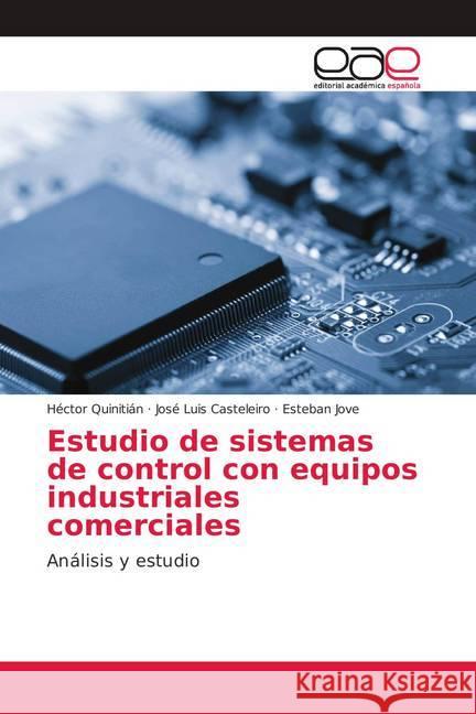 Estudio de sistemas de control con equipos industriales comerciales : Análisis y estudio Quinitián, Héctor; Casteleiro, José Luis; Jove, Esteban 9786139402656