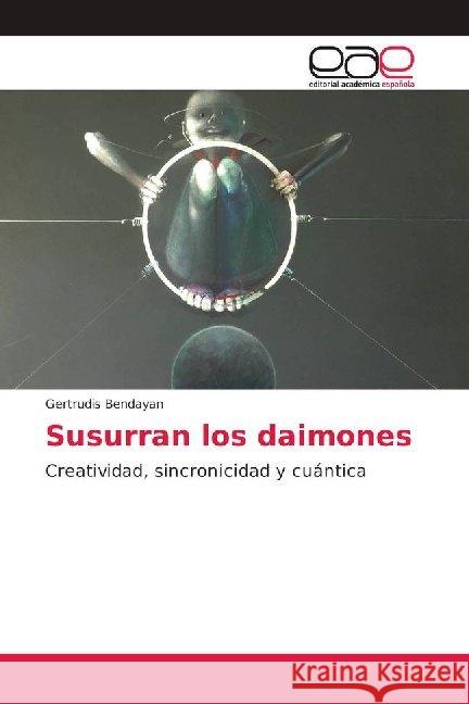 Susurran los daimones : Creatividad, sincronicidad y cuántica Bendayan, Gertrudis 9786139402687