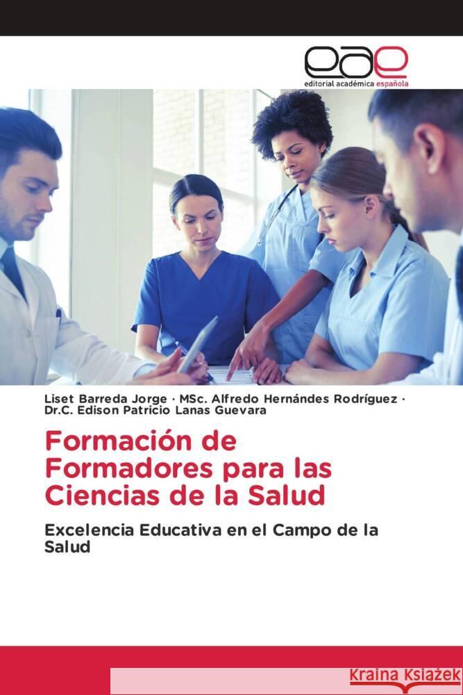 Formaci?n de Formadores para las Ciencias de la Salud Liset Barred Msc Alfredo Hern?nde Dr C. Edison Patricio Lana 9786139402731