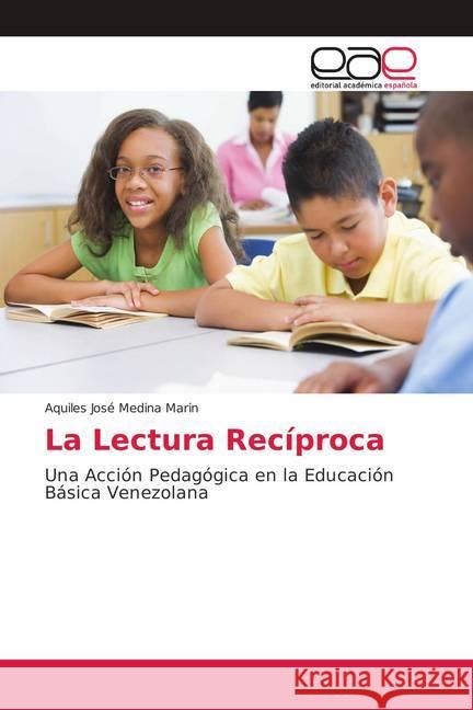 La Lectura Recíproca : Una Acción Pedagógica en la Educación Básica Venezolana Medina Marin, Aquiles José 9786139402885 Editorial Académica Española