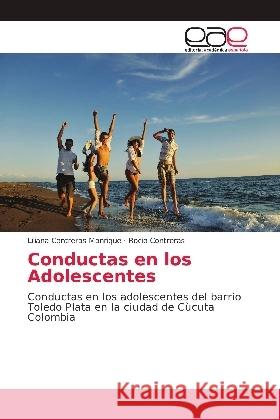 Conductas en los Adolescentes : Conductas en los adolescentes del barrio Toledo Plata en la ciudad de Cùcuta Colombia Contreras Manrique, Liliana; Contreras, Rocio 9786139402991