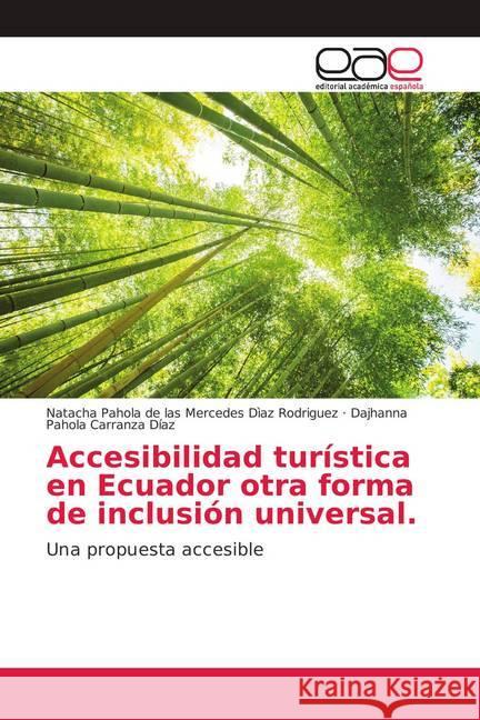 Accesibilidad turística en Ecuador otra forma de inclusión universal. : Una propuesta accesible Dìaz Rodriguez, Natacha Pahola de las Mercedes; Carranza Díaz, Dajhanna Pahola 9786139403103