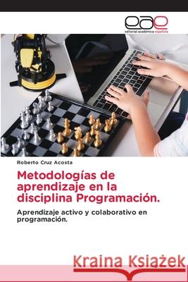 Metodolog?as de aprendizaje en la disciplina Programaci?n. Roberto Cru 9786139403127 Editorial Academica Espanola